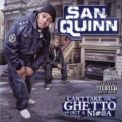 san_quinn_-_cant_take_the_ghetto_out_a_nigga.jpg
